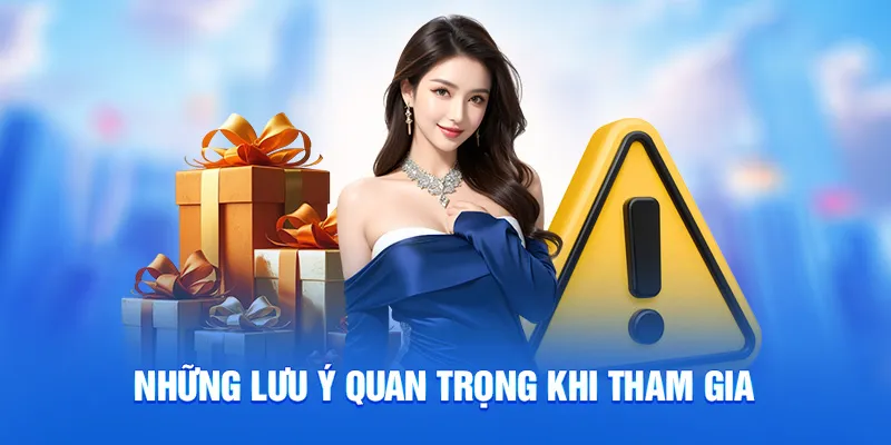 Những lưu ý quan trọng khi tham gia